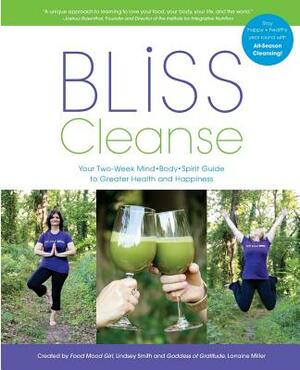 Bliss Cleanse: Your Two-Week Guide to Greater Health and Happiness by Lindsey Smith, Lorraine Miller