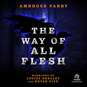 The Way of All Flesh by Ambrose Parry