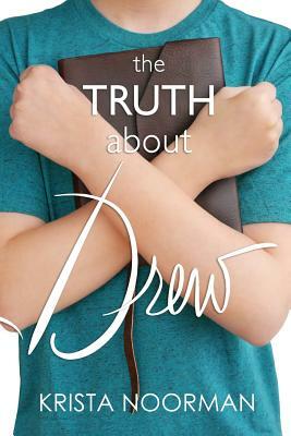 The Truth About Drew by Krista Noorman