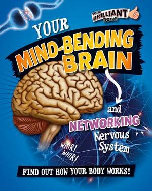 Your Mind-Bending Brain and Networking Nervous System by Paul Mason