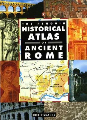 The Penguin Historical Atlas of Ancient Rome by Chris Scarre