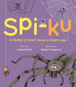 Spi-Ku: A Clutter of Short Verse on Eight Legs by Leslie Bulion