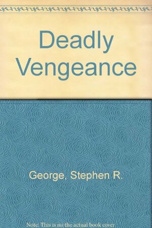 Deadly Vengeance by Stephen R. George