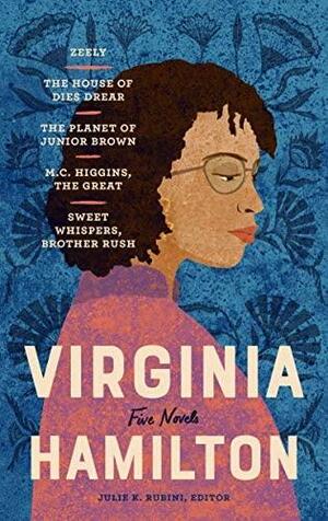 Virginia Hamilton: Five Novels (LOA #348): Zeely / The House of Dies Drear / The Planet of Junior Brown / M.C. Higgins, the Great / Sweet Whispers, Brother Rush by Virginia Hamilton