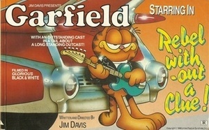 Garfield: Rebel Without a Clue by Jim Davis