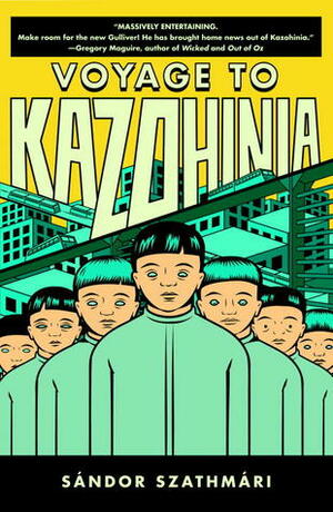 Voyage to Kazohinia by Sandor Szathmari, Inez Kemenes