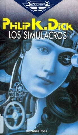 Los simulacros by Philip K. Dick, Rafael Marín
