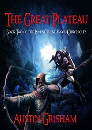 The Great Plateau (The James Christianson Chronicles Book 2) by Austin Grisham