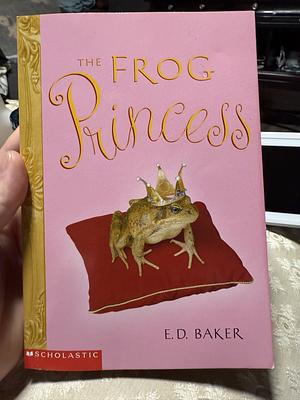 The Frog Princess by E.D. Baker