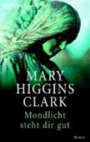 Mondlicht steht dir gut: Roman by Mary Higgins Clark