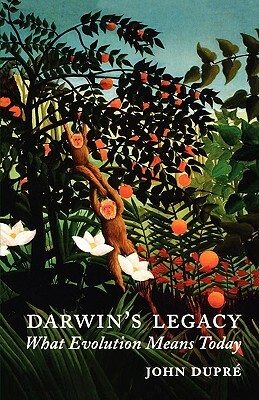 Darwin's Legacy: What Evolution Means Today by John Dupré