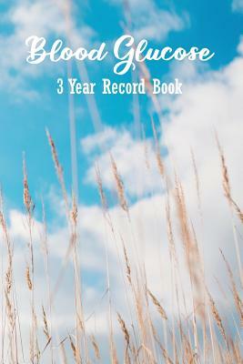 Blood Glucose 3 Year Record Book: Diabetes: For Easy Tracking of Blood Sugar and Insulin (Volume 8) by Betty Fox