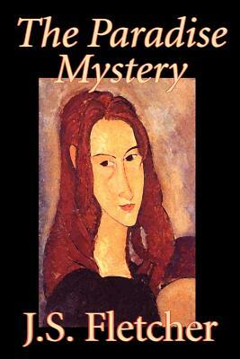 The Paradise Mystery by J. S. Fletcher, Fiction, Mystery & Detective, Historical by J. S. Fletcher