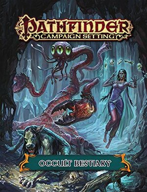 Pathfinder Campaign Setting: Occult Bestiary by Mikko Hallio, Josh Colon, Adam Daigle, Eleanor Ferron, Mike Kimmel, Ron Lundeen, Stephen Radney-MacFarland, Kate Marshall, Paris Crenshaw, Joe Homes, James Jacobs, F. Wesley Schneider, Kalervo Oikarinen, John Compton