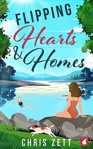 Flipping Hearts and Homes by Chris Zett, Chris Zett