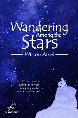 Wandering Among the Stars: A Poetic Story with Prose Poems & Inspirational Quotes by Wirton Arvel