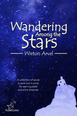 Wandering Among the Stars: A Poetic Story with Prose Poems & Inspirational Quotes by Wirton Arvel