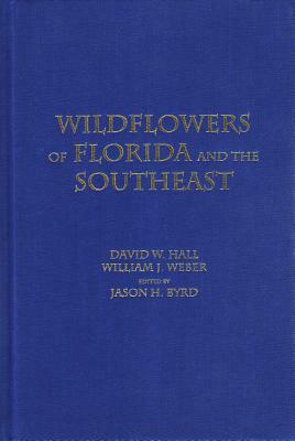 Wildflowers of Florida and the Southeast by David W. Hall, William J. Weber