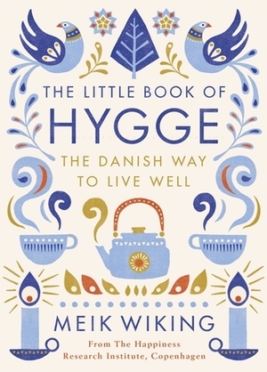 The Little Book of Hygge: The Danish Way to Live Well by Meik Wiking