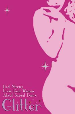 Glitter: Real Stories From Real Women About Sexual Desire by Mona Darling