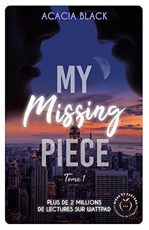 My missing Piece - Tome 1 by Acacia Black, Acacia Black