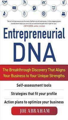 Entrepreneurial DNA: The Breakthrough Discovery That Alignsentrepreneurial DNA: The Breakthrough Discovery That Aligns Your Business to Your Unique Strengths Your Business to Your Unique Strengths by Joe Abraham