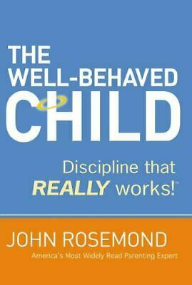 The Well-Behaved Child: Discipline That Really Works! by John Rosemond