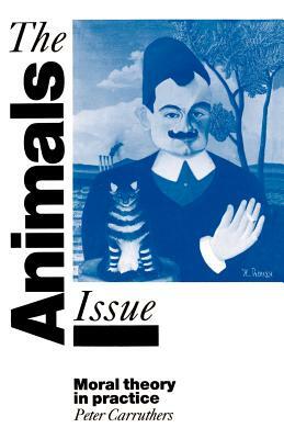 The Animals Issue: Moral Theory in Practice by Peter Carruthers