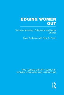 Edging Women Out: Victorian Novelists, Publishers and Social Change by Gaye Tuchman