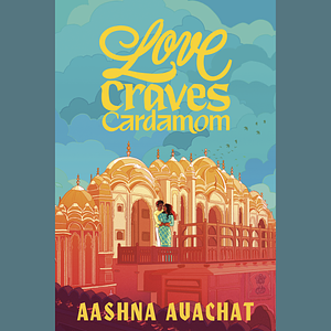 Love Craves Cardamom by Aashna Avachat