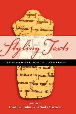 Styling Texts: Dress and Fashion in Literature by Cindy Carlson, Cynthia Kuhn