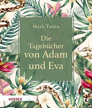 Die Tagebücher von Adam und Eva by Mark Twain