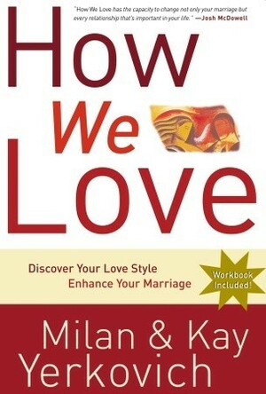 How We Love: Discover Your Love Style, Enhance Your Marriage by Kay Yerkovich, Milan Yerkovich