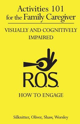 Activities 101 for the Family Caregiver: Visually and Cognitively Impaired by Richard Oliver, Sherri Shaw, Adc/Edu/U/MC Cdp Dawn Worsley