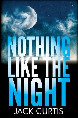 Nothing Like the Night by Jack Curtis