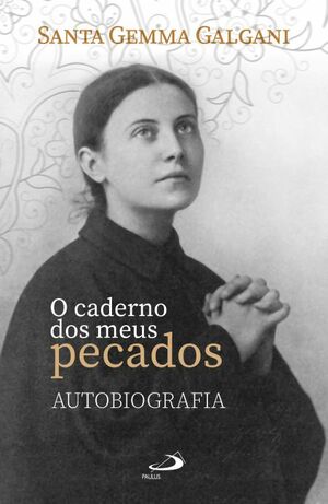 O caderno dos meus pecados - Autobiografia by Santa Gemma Galgani