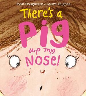 There's a Pig Up My Nose! by John Dougherty