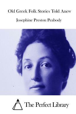 Old Greek Folk Stories Told Anew by Josephine Preston Peabody