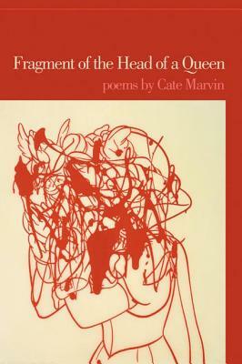 Fragment of the Head of a Queen by Cate Marvin