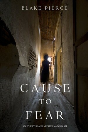Cause to Fear by Blake Pierce