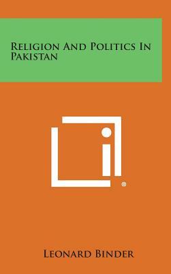 Religion and Politics in Pakistan by Leonard Binder