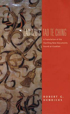 Lao Tzu's Tao Te Ching: A Translation of the Startling New Documents Found at Guodian by Lao Lao Tzu