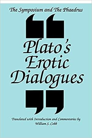 The Symposium and the Phaedrus Plato's Erotic Dialogues: Plato's Erotic Dialogues by 