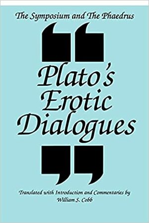 The Symposium and the Phaedrus Plato's Erotic Dialogues: Plato's Erotic Dialogues by 