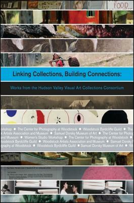 Linking Collections, Building Connections: Works from the Hudson Valley Visual Art Collections Consortium by Brian Wallace, Abigail Duckor, Ariel Shanberg