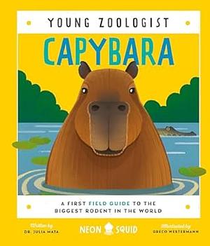 Capybara (Young Zoologist): A First Field Guide to the Biggest Rodent in the World by Julia Mata