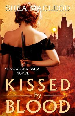 Kissed by Blood: A Sunwalker Saga Prequel by Shéa MacLeod