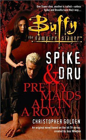 Spike And Dru: Pretty Maids All In A Row by Christopher Golden