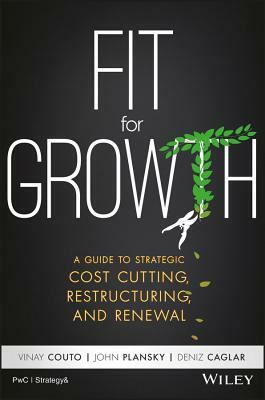 Fit for Growth: A Guide to Strategic Cost Cutting, Restructuring, and Renewal by John Plansky, Deniz Caglar, Vinay Couto