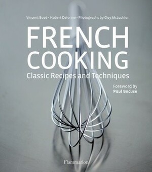 French Cooking: Classic Recipes and Techniques by Vincent Boue, Paul Bocuse, Hubert Delorme